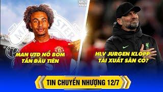 BẢN TIN CHUYỂN NHƯỢNG 12/7 – MAN UTD NỔ BOM TẤN ĐẦU TIÊN, HLV JURGEN KLOPP TÁI XUẤT SÂN CỎ?