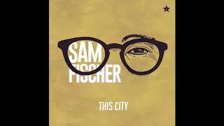 Sam Fischer - This City (Audio)