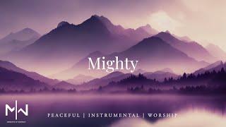 Mighty | Soaking Worship Music Into Heavenly Sounds // Instrumental Soaking Worship