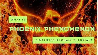 REVISED: What is the Phoenix Phenomenon? A Simplified Tutorial for Those Following Archaix