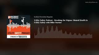 Utility Safety Podcast - Breaking the Stigma: Mental Health in Utility Safety with Mike Starner