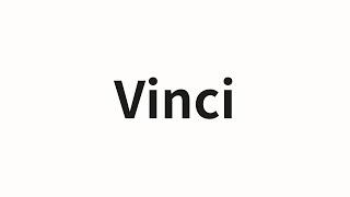 How to pronounce Vinci | Vinci (Vinci in Chinese)