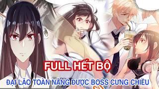 Full Hết BộĐại Lão Toàn Năng Được Boss Cưng Chiều//Review truyện tranh//ngôn tình học đường hay