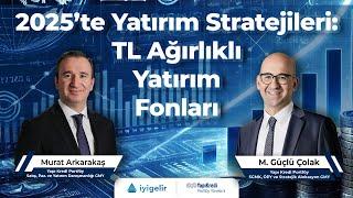 2025’te Yatırım Stratejileri: TL Ağırlıklı Yatırım Fonları