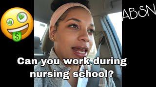 Can You Work During Nursing School? | ABSN | Suggestion On Where To Work During Nursing School