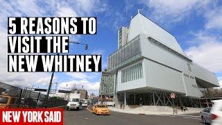 5 Reasons to Visit the New Whitney Museum