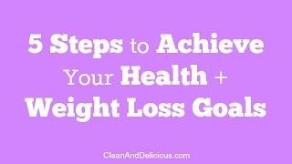 Weight Loss Tips: 5 Steps To Achieving Your Health & Weight Loss Goals