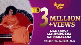 119 - Mahadeva Maheshwara Sai Narayana | Sri Sathya Sai Bhajans