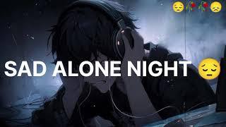 Sad Lofi Songs | Alone Broken Lofi Song[ Slowed + Reverb ] song night 