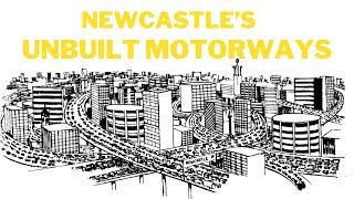 Newcastle's Unbuilt Motorways