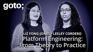 Platform Engineering: From Theory to Practice • Liz Fong-Jones & Lesley Cordero • GOTO 2025