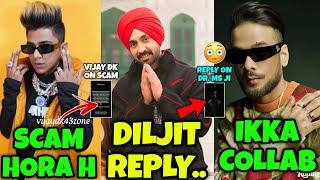 VIJAY DK REPLY ON SCAM  DILJIT LIVE REPLY ON DR. | IKKA COLLAB WITH ARMAN MALIK