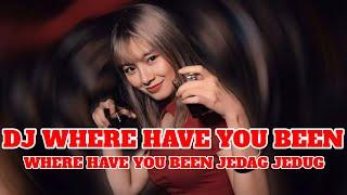 DJ WHERE HAVE YOU BEEN JEDAG JEDUG | DJ TIK TOK TERBARU 2024