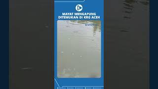 Diduga Tenggelam Terseret Arus, Sesosok Mayat Mengapung Ditemukan di Krueng Aceh