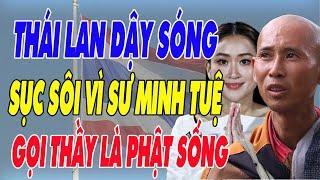 THÁI LAN Dậy Sóng Gọi Sư MINH TUỆ Là Phật Sống, Thủ Tướng Thái Lan Nói Thực Hiện Nghi Lễ Cao Nhất!