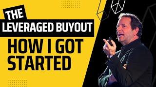 What is a Leveraged Buyout? ...and How I Got Started