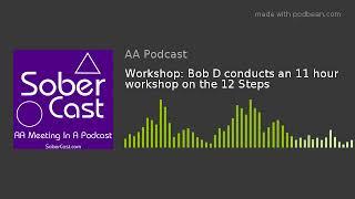 Workshop: Bob D conducts an 11 hour workshop on the 12 Steps