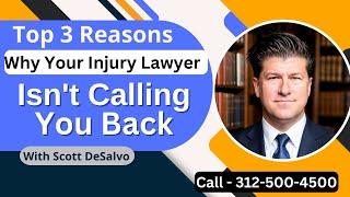 What Are The THREE REASONS Why My Injury Lawyer NEVER Calls Me Back - [Call 312-500-4500]