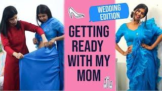 Getting Ready for a Wedding with my Mom | Sejal Kumar | Mom&Me