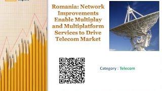 Romania: Network Improvements Enable Multiplay and Multiplatform Services to Drive Telecom Market