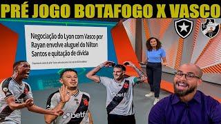 PRÉ JOGO BOTAFOGO X VASCO/ CLÁSSICO TERÁ 16 JOGADORES ESTRANGEIROS/RETORNOS IMPORTANTES/RAYAN SAINDO