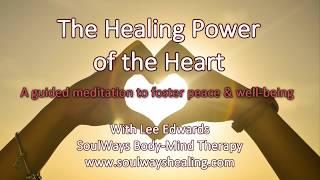 The Healing Power of the Heart - A Guided Meditation to Foster Peace & Well-being