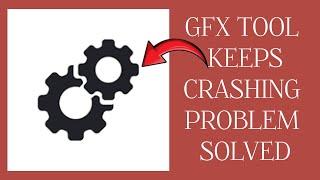 How To Solve GFX Tool App Keeps Crashing Problem|| Rsha26 Solutions