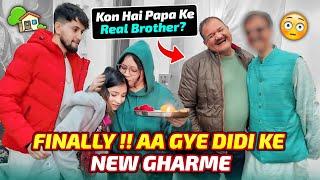 Finally !! aa Gye Didi Ke New Gharme | Kon Hai Papa Ke Real Brother? 