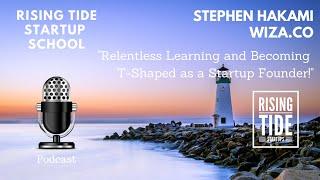 Relentless Learning and Being T-Shaped as a Founder - Stephen Hakami - Wiza.co - Rising Tide