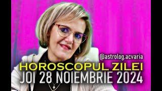 JOI 28 NOIEMBRIE 2024  HOROSCOPUL ZILEI  cu astrolog ACVARIA