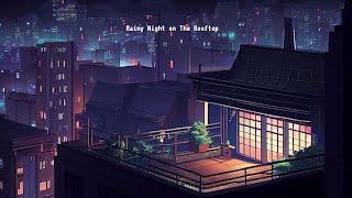 Peaceful Rainy Night on The Rooftop  lofi hip hop radio ~ beats to relax/study