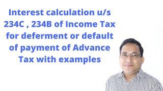 How to calculate interest under section 234C and 234B of Income Tax Act