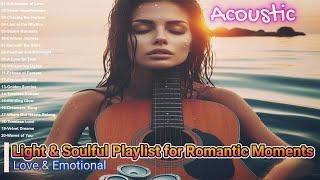 "Best Acoustic Love & Emotional Songs 2024  Light & Soulful Playlist for Romantic Moments"