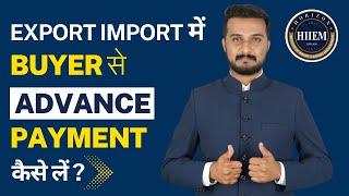 How to Collect Advance Payment from Buyers in Export import Business By Sagar Agravat