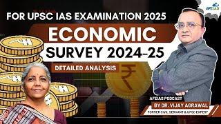 ECONOMIC SURVEY 2024-25 | DR. VIJAY AGRAWAL | UPSC CIVIL SERVICES | AFE IAS DAILY L PODCAST