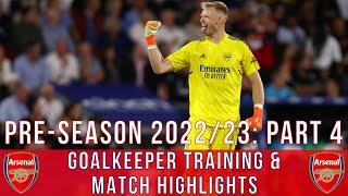 Aaron Ramsdale, Turner & Leno | Arsenal Pre-Season 2022/23: Part 4 | Goalkeeper Training/Highlights