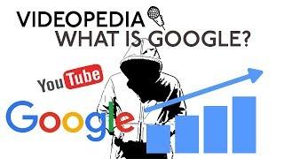 VIDEOPEDIA - WHAT IS GOOGLE?