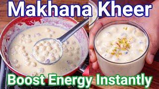 Makhana Kheer Recipe - Boost Energy Instantly | Quick & Easy Phool Makhana Ki Kheer - Just 15 Mins