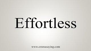 How To Say Effortless