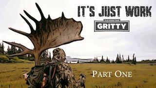 IT'S JUST WORK | MOOSE HUNT | PART 1  |  GRITTY 4K FILM