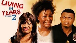 Living In Tears Season 2 - Latest Nigerian Nollywood Movie