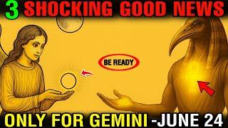 Gemini, June 24 Will Shock You!  3 Good News That Will Instantly Change Your Life