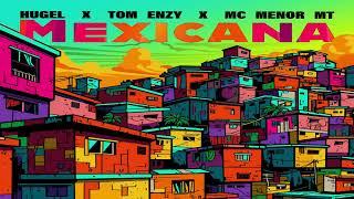 HUGEL, Tom Enzy, Mc Menor - Mexicana (Extended Mix)