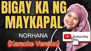 BIGAY KA NG MAYKAPAL - NORHANA (female version) | KARAOKE