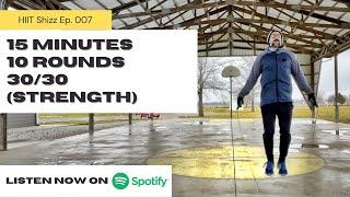 15 Min 10 Round 30/30 (Strength) - HIIT Shizz Ep. 007