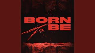 BORN TO BE