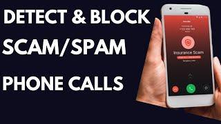 How to Stop Scam and Spam Calls From Telemarketers on Your Phone