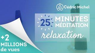 25 minutes de Méditation RELAXATION  Cédric Michel