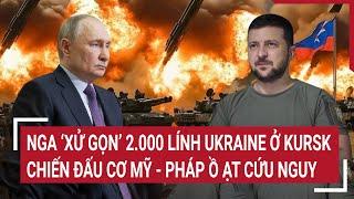 Thời sự quốc tế: Nga ‘xử gọn’ 2.000 lính Ukraine ở Kursk, chiến đấu cơ Mỹ - Pháp ồ ạt cứu nguy