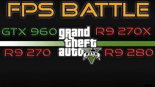 FPS BATTLE - GTA 5 - R9 270 vs R9 270X vs R9 280 vs GTX 960 [1080p Benchmark]